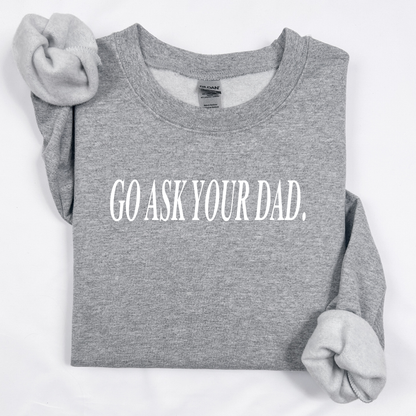 Go Ask Your Dad Women's Sweatshirt