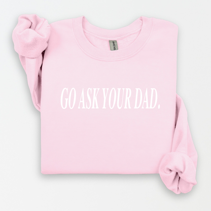 Go Ask Your Dad Women's Sweatshirt