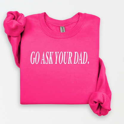 Go Ask Your Dad Women's Sweatshirt