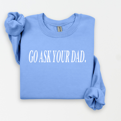 Go Ask Your Dad Women's Sweatshirt