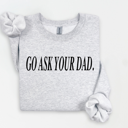 Go Ask Your Dad Women's Sweatshirt