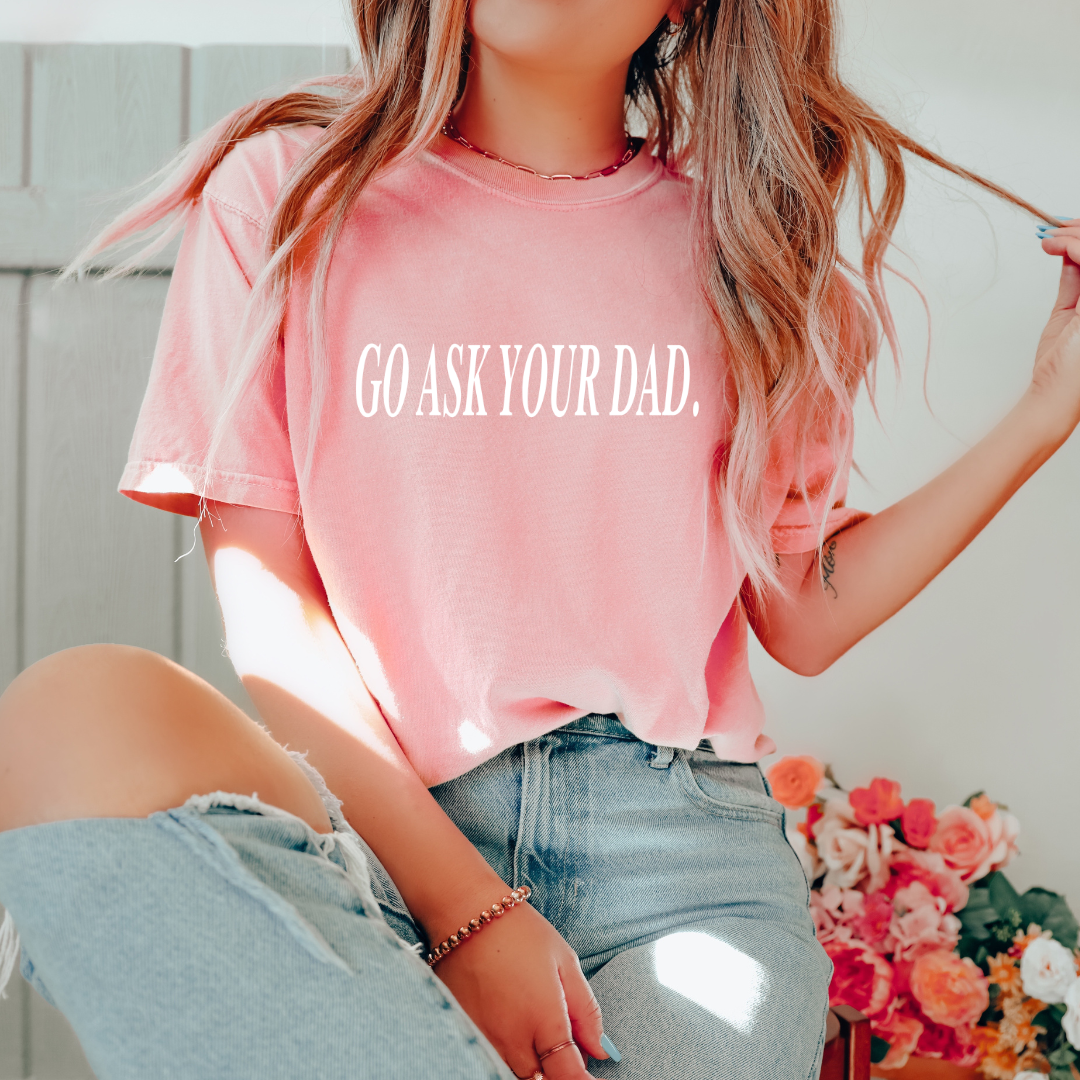 Go Ask Your Dad Tee