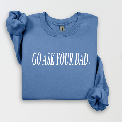 Go Ask Your Dad Women's Sweatshirt
