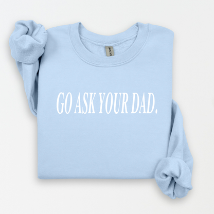 Go Ask Your Dad Women's Sweatshirt